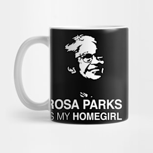 ROSA PARKS IS MY HOMEGIRL Mug